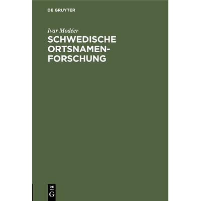 Schwedische Ortsnamenforschung, Gebundene Ausgabe von Ivar Modéer, De Gruyter Oldenbourg, 978-3-486-76416-1