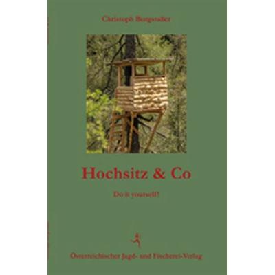 Hochsitz & Co, Taschenbuch von Christoph Burgstaller, Österreichischer Jagd- u. Fischerei-Vlg, 978-3-85208-175-5