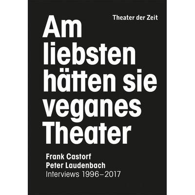 Am liebsten hätten sie veganes Theater. Frank Castorf - Peter Laudenbach, Taschenbuch von Peter Laudenbach,Frank Castorf, Theater der Zeit,