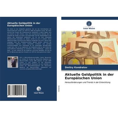 Aktuelle Geldpolitik in der Europäischen Union, Taschenbuch von Dmitry Kondratov, Verlag Unser Wissen, 978-620-3-22165-7