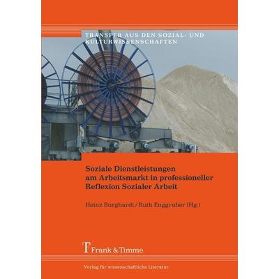 Soziale Dienstleistungen am Arbeitsmarkt in professioneller Reflexion Sozialer Arbeit, Taschenbuch von Heinz Burghardt,Ruth Enggruber, Frank & Timme,