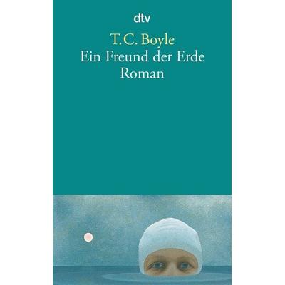 Ein Freund der Erde, Taschenbuch von T. C. Boyle, dtv, 978-3-423-13053-0