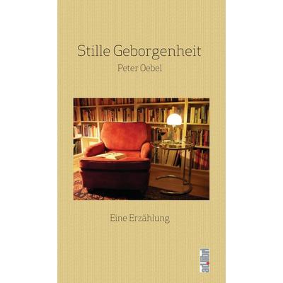 Stille Geborgenheit, Paperback von Peter Oebel, Adlibri Verlag, 978-3-96069-045-0