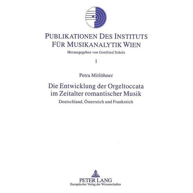 Peter Lang Die Entwicklung der Orgeltoccata im Zeitalter romantischer Musik (Deutsch, Softcover, Petra Mitlöhner) (56033489)
