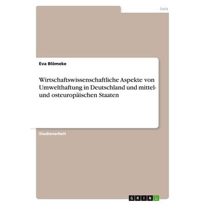 Wirtschaftswissenschaftliche Aspekte von Umwelthaftung in Deutschland und mittel- und osteuropäischen Staaten, Taschenbuch von Eva Blömeke, GRIN,