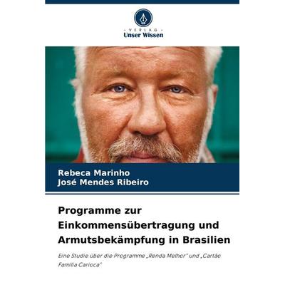 Programme zur Einkommensübertragung und Armutsbekämpfung in Brasilien, Taschenbuch von Rebeca Marinho,José Mendes Ribeiro, Verlag Unser Wissen,