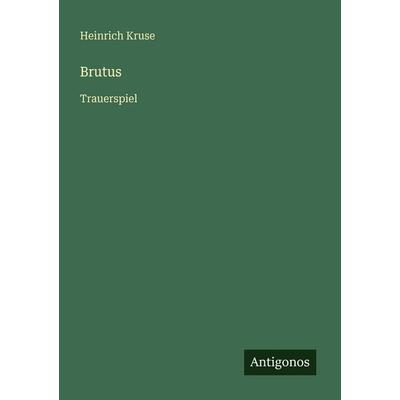 Brutus, Taschenbuch von Heinrich Kruse, Antigonos Verlag, 978-3-386-44683-9