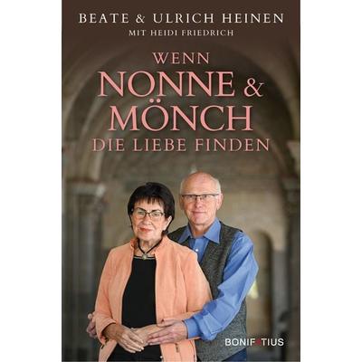 Wenn Nonne und Mönch die Liebe finden, Gebundene Ausgabe von Beate Heinen,Ulrich Heinen,Heidi Friedrich, Bonifatius Verlag