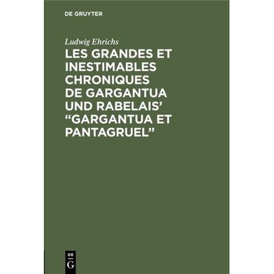 Les grandes et inestimables chroniques de Gargantua und Rabelais' “Gargantua et Pantagruel”, Gebundene Ausgabe von Ludwig Ehrichs, De Gruyter,