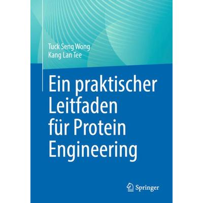 Ein praktischer Leitfaden für Protein Engineering, Taschenbuch von Tuck Seng Wong,Kang Lan Tee, Springer, 978-3-031-32825-1