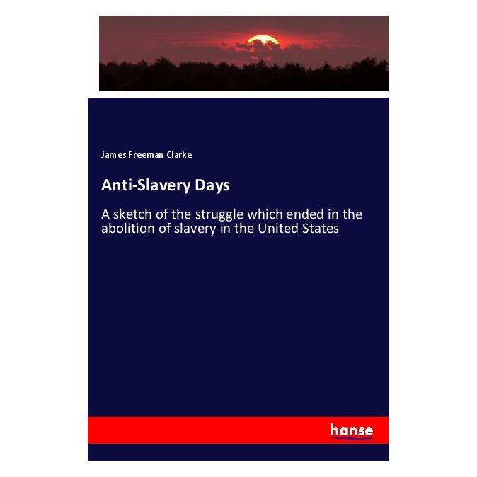 Hansebooks Anti-Slavery Days (Deutsch, Softcover, James Freeman Clarke) (56997767)