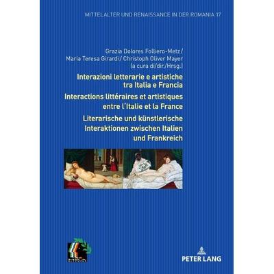 Interazioni letterarie e artistiche tra Italia e Francia / Interactions littéraires et artistiques entre l'Italie et la France / Literarische und