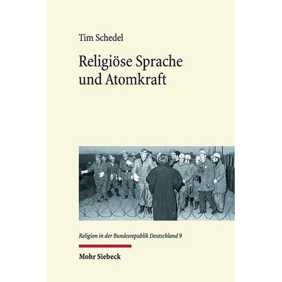 Religiöse Sprache und Atomkraft, Gebundene Ausgabe von Tim Schedel, Mohr Siebeck, 978-3-16-159674-2