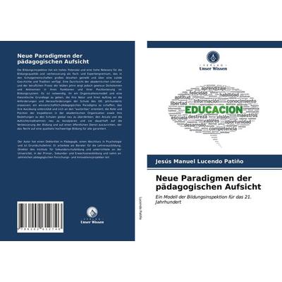 Neue Paradigmen der pädagogischen Aufsicht, Taschenbuch von Jesús Manuel Lucendo Patiño, Verlag Unser Wissen, 978-620-2-61274-6