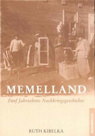 Ruth Kibelka - Memelland. Fünf Jahrzehnte Nachkriegsgeschichte. - Preis vom 15.10.2026 23:06:25 h