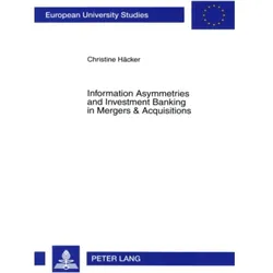 Information Asymmetries and Investment Banking in Mergers & Acquisitions, Fachbücher von Christine Häcker