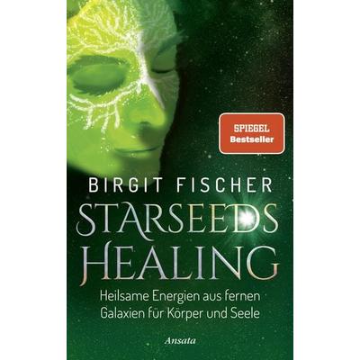 Starseeds-Healing, Gebundene Ausgabe von Birgit Fischer, Ansata, 978-3-7787-7591-2