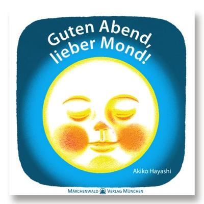 Guten Abend, lieber Mond!, Gebundene Ausgabe von Akiko Hayashi, Märchenwald, 978-3-95424-000-5