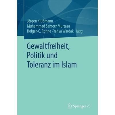 Gewaltfreiheit, Politik und Toleranz im Islam, Taschenbuch von , Springer Fachmedien Wiesbaden GmbH, 978-3-658-10486-3