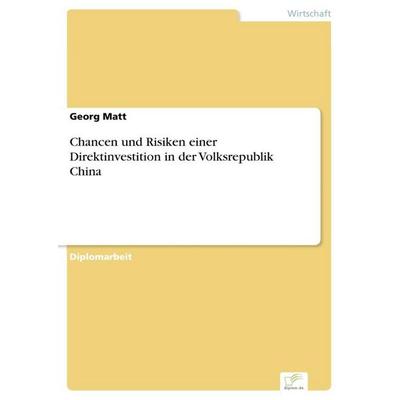 Chancen und Risiken einer Direktinvestition in der Volksrepublik China, Taschenbuch von Georg Matt, GRIN, 978-3-8386-9118-3