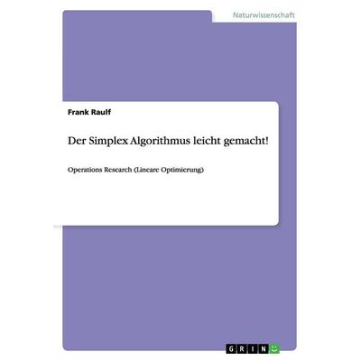 Der Simplex Algorithmus leicht gemacht!, Taschenbuch von Frank Raulf, GRIN, 978-3-656-25595-6