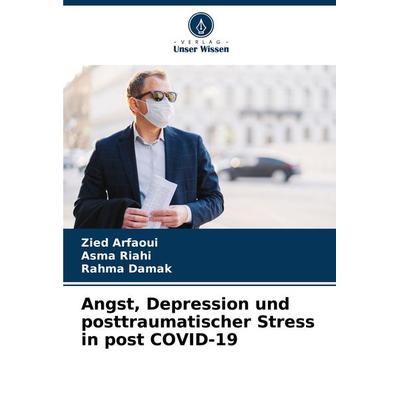 Angst, Depression und posttraumatischer Stress in post COVID-19, Taschenbuch von Zied Arfaoui,Asma Riahi,Rahma Damak, Verlag Unser Wissen,