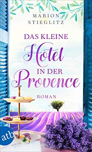 Marion Stieglitz - Das kleine Hotel in der Provence: Roman - Preis vom 17.10.2026 19:25:27 h