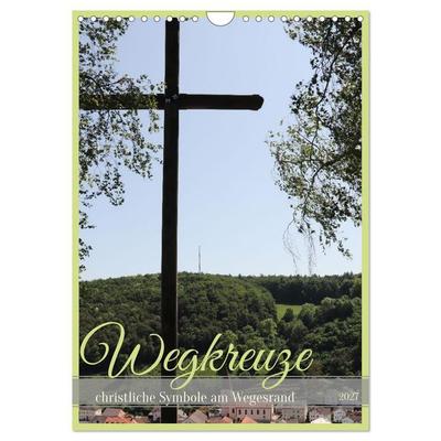 Wegkreuze - christliche Symbole am Wegesrand (Wandkalender 2027 DIN A4 hoch), CALVENDO Monatskalender