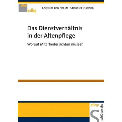 Das Dienstverhältnis in der Altenpflege, Taschenbuch von Christine Ben-Khalifa,Stefanie Hellmann, Schlütersche Verlag, 978-3-89993-112-9