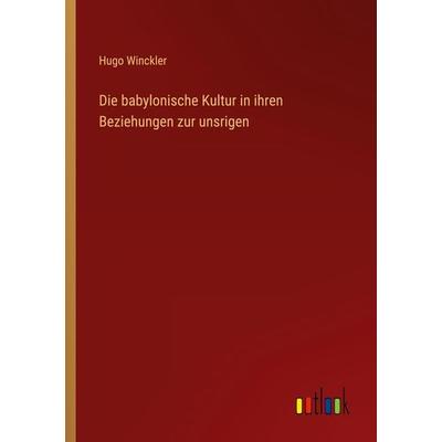 Die babylonische Kultur in ihren Beziehungen zur unsrigen, Taschenbuch von Hugo Winckler, Outlook, 978-3-368-28310-0