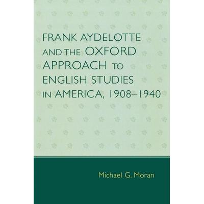 Frank Aydelotte and the Oxford Approach to English Studies in America, Taschenbuch von Michael G. Moran, Ingram Publishers Services, 978-0-7618-3478-6