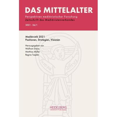 Das Mittelalter. Perspektiven mediävistischer Forschung : Zeitschrift... / Heft 2021, Band 26, Heft 1, Taschenbuch von , Heidelberg University