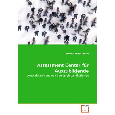 Kraienhemke Monika: Assessment Center für Auszubildende, Taschenbuch von Monika Kraienhemke, VDM, 978-3-639-06760-6