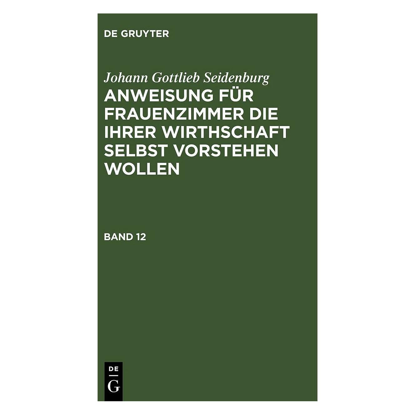 De Gruyter Johann Gottlieb Seidenburg: Anweisung für Frauenzimmer die ihrer Wirthschaft selbst vorstehen w (Deutsch, Hardcover, Johann Gottlieb Seidenburg) (41806819)