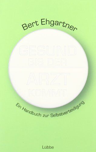Bert Ehgartner - Gesund bis der Arzt kommt: Ein Handbuch zur Selbstverteidigung - Preis vom 09.10.2026 07:28:09 h
