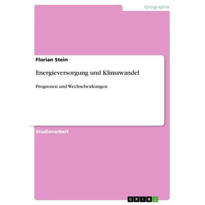 Energieversorgung und Klimawandel, Taschenbuch von Florian Stein, GRIN, 978-3-640-84965-9