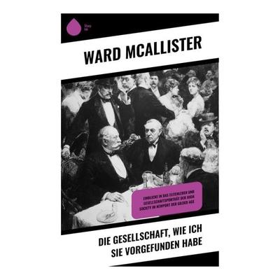 Die Gesellschaft, wie ich sie vorgefunden habe, Taschenbuch von Ward McAllister, Copycat, 978-80-283-9757-9