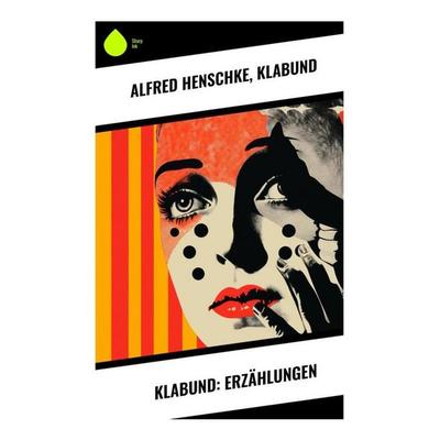 Klabund: Erzählungen, Taschenbuch von Alfred Henschke,Klabund, Sharp Ink, 978-80-283-4563-1