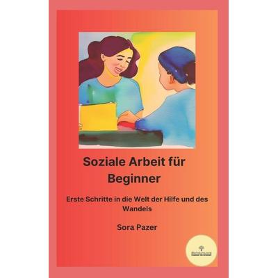 Soziale Arbeit für Beginner, Taschenbuch von Sora Pazer, Independently Published