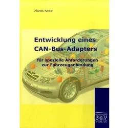 Entwicklung eines CAN-Bus-Adapters für spezielle Anforderungen zur Fahrzeuganbindung, Fachbücher von Marco Nolte
