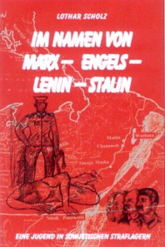 Lothar Scholz - Im Namen von Marx - Engels - Lenin - Stalin: Eine Jugend in sowjetischen Straflagern - Preis vom 16.10.2026 11:41:07 h