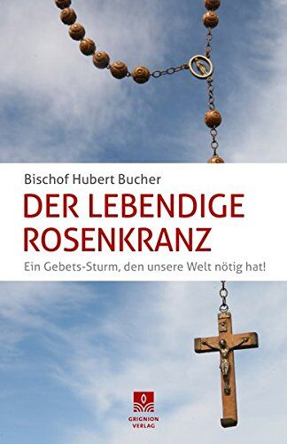 Hubert Bucher - Der Lebendige Rosenkranz: Ein Gebets-Sturm, den unsere Welt nötig hat! - Preis vom 13.10.2026 11:25:28 h