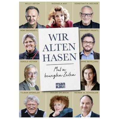 Wir alten Hasen, Gebundene Ausgabe von Konstantin Wecker,Michaela May,Willy Astor,Heribert Prantl,Gerald Hüther, Mankau Verlag, 978-3-86374-740-4