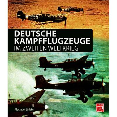 Deutsche Kampfflugzeuge im Zweiten Weltkrieg, Gebundene Ausgabe von Alexander Lüdeke, Motorbuch Verlag, 978-3-613-04771-6
