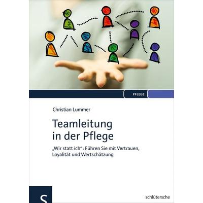 Teamleitung in der Pflege, Gebundene Ausgabe von Christian Lummer, Schlütersche Verlag, 978-3-89993-958-3