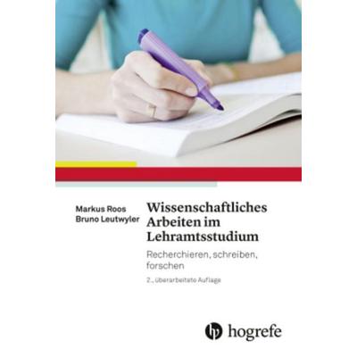 Wissenschaftliches Arbeiten im Lehramtsstudium, Taschenbuch von Markus Roos,Bruno Leutwyler, Hogrefe AG