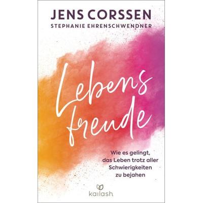 Lebensfreude, Gebundene Ausgabe von Jens Corssen,Stephanie Ehrenschwendner, Kailash, 978-3-424-63249-1