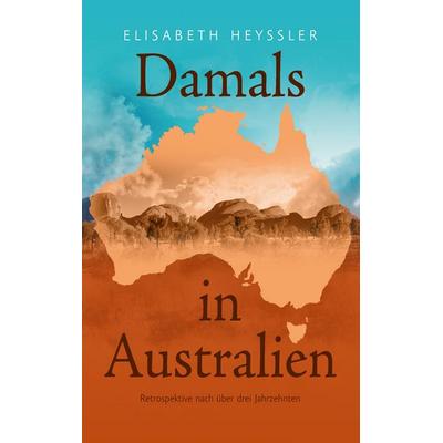 Damals in Australien, Taschenbuch von Elisabeth Heyssler, BoD – Books on Demand, 978-3-7448-6093-2