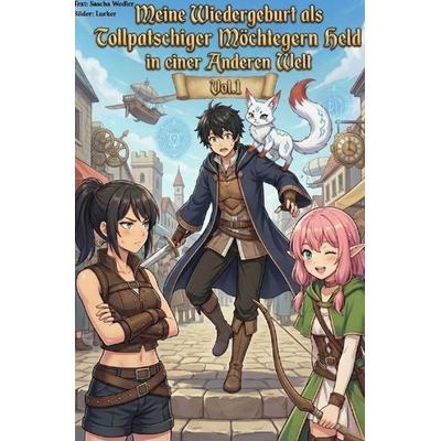 Meine Wiedergeburt als Tollpatschiger Möchtegern Held in einer anderen Welt / Meine Wiedergeburt als Tollpatschiger Möchtegern Held in einer anderen