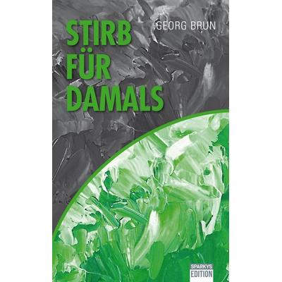 Stirb für Damals, Taschenbuch von Georg Brun, Sparkys Edition Verlag Kommunikation Romer, 978-3-949768-66-8